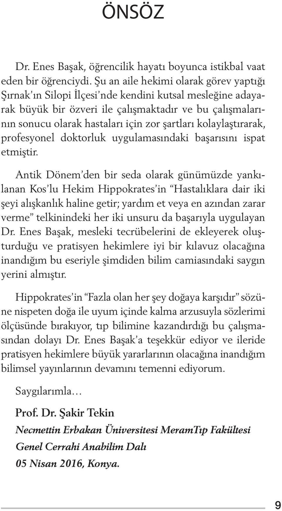 kolaylaştırarak, profesyonel doktorluk uygulamasındaki başarısını ispat etmiştir.