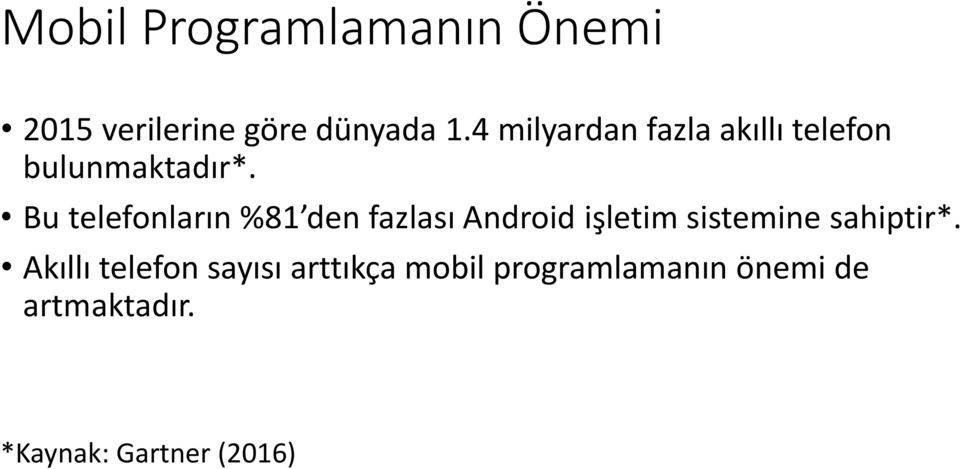 Bu telefonların %81 den fazlası Android işletim sistemine sahiptir*.