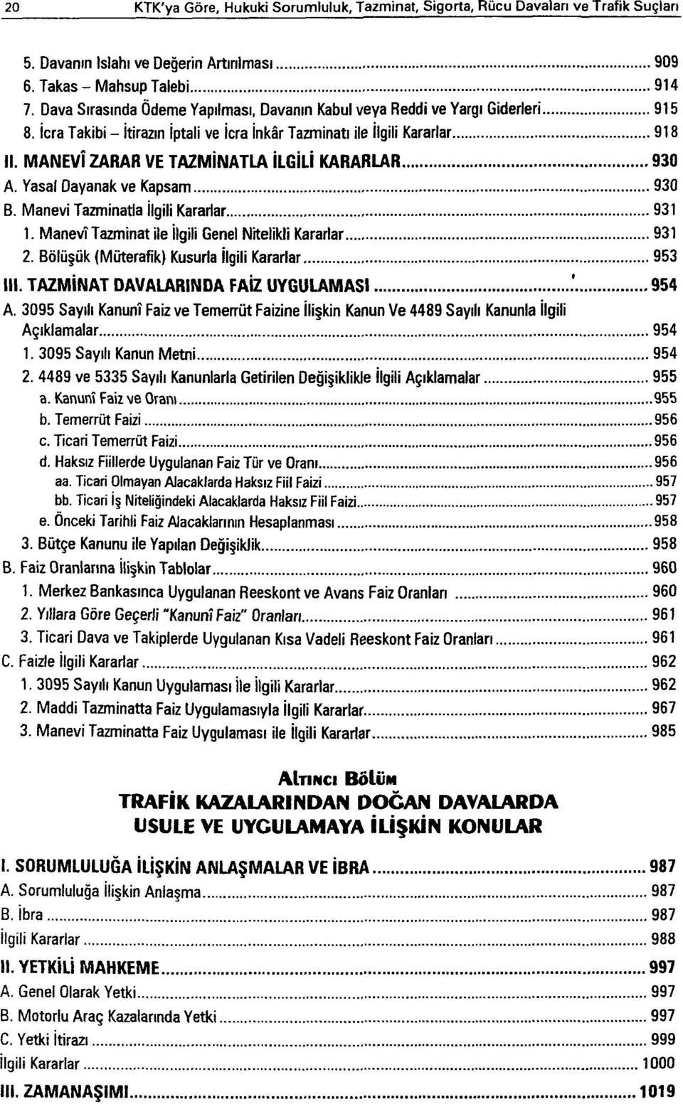 MANEVİ ZARAR VE TAZMİNATLA İLGİLİ KARARLAR 930 A. Yasal Dayanak ve Kapsam 930 B. Manevi Tazminatla İlgili Kararlar 931 1. Manevî Tazminat ile ilgili Genel Nitelikli Kararlar 931 2.