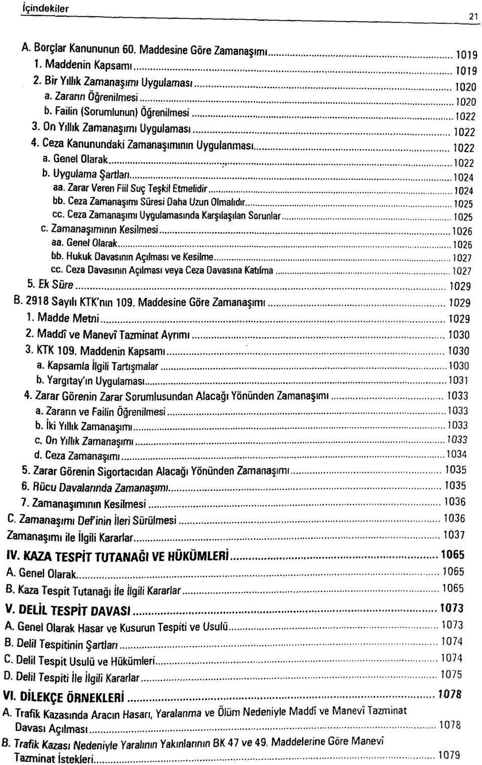 Zarar Veren Fiil Suç Teşkil Etmelidir 1024 bb. Ceza Zamanaşımı Süresi Daha Uzun Olmalıdır 1025 cc. Ceza Zamanaşımı Uygulamasında Karşılaşılan Sorunlar 1025 c. Zamanaşımının Kesilmesi 1026 aa.