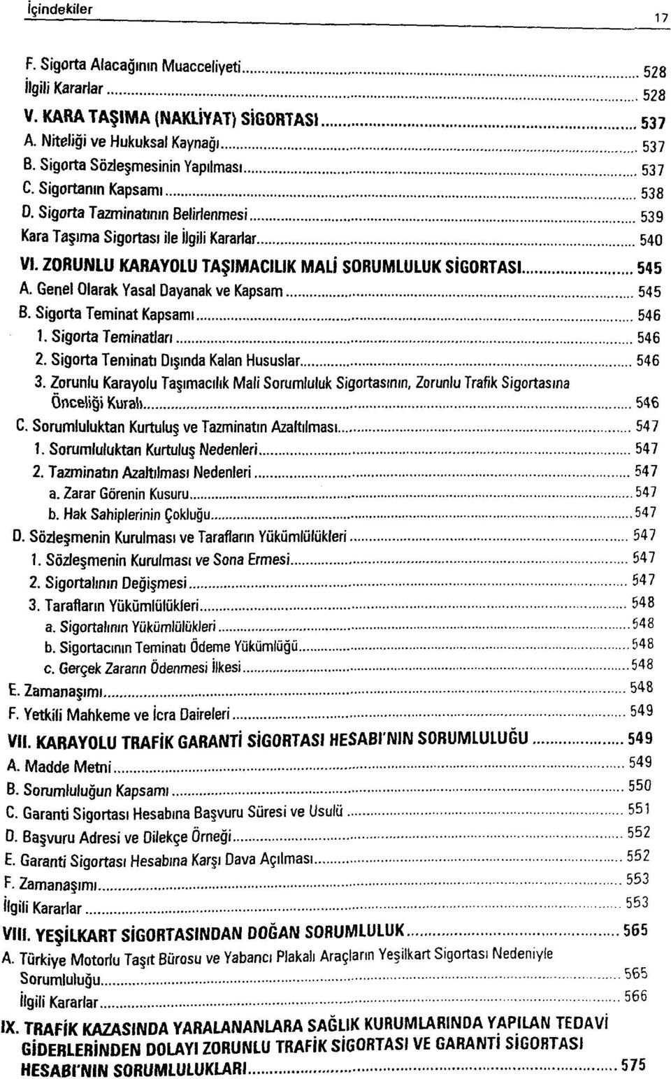 Genel Olarak Yasal Dayanak ve Kapsam 545 B. Sigorta Teminat Kapsamı 546 1. Sigorta Teminatları 546 2. Sigorta Teminatı Dışında Kalan Hususlar 546 3.