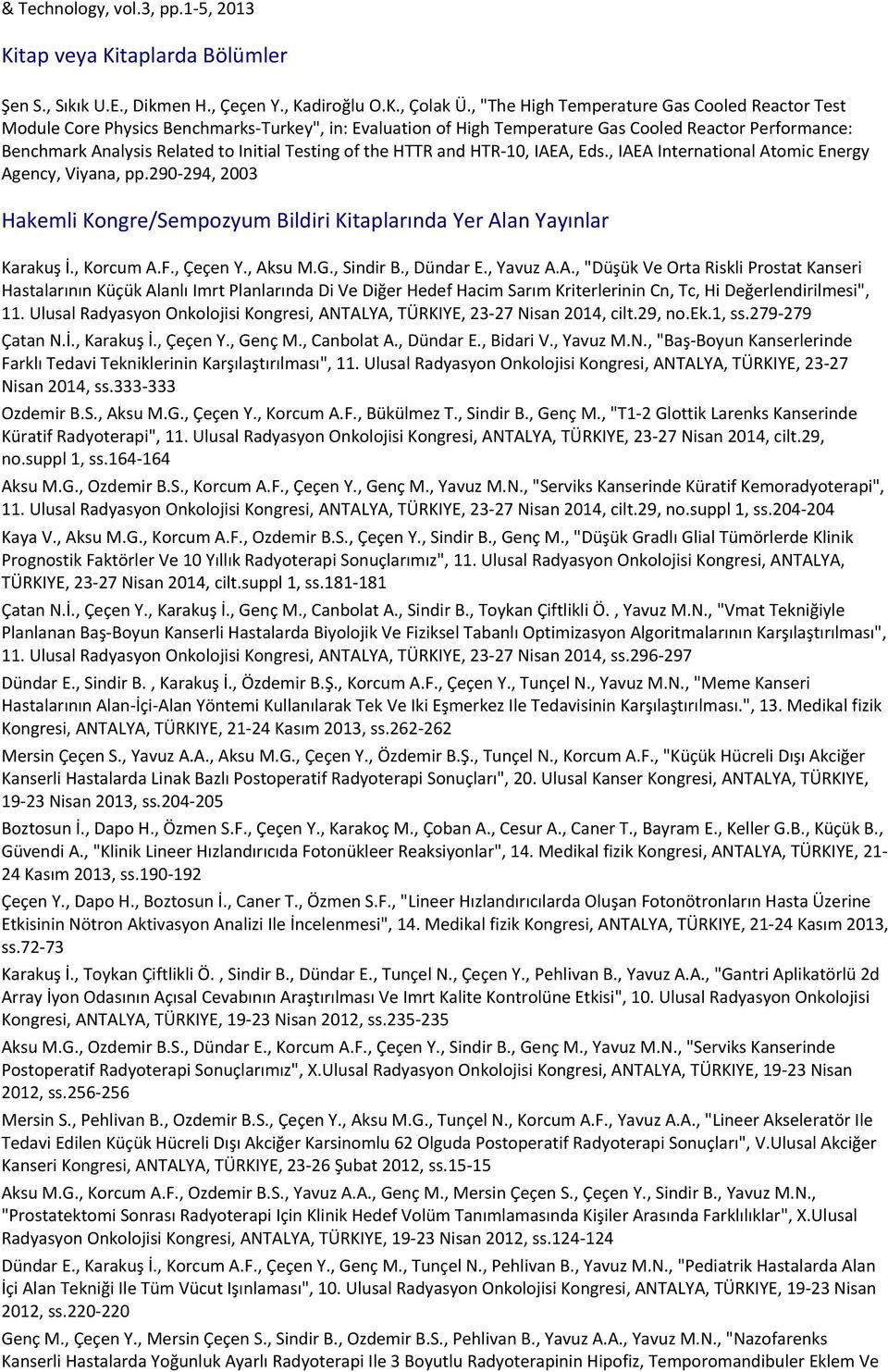 , "The High Temperature Gas Cooled Reactor Test Module Core Physics Benchmarks-Turkey", in: Evaluation of High Temperature Gas Cooled Reactor Performance: Benchmark Analysis Related to Initial