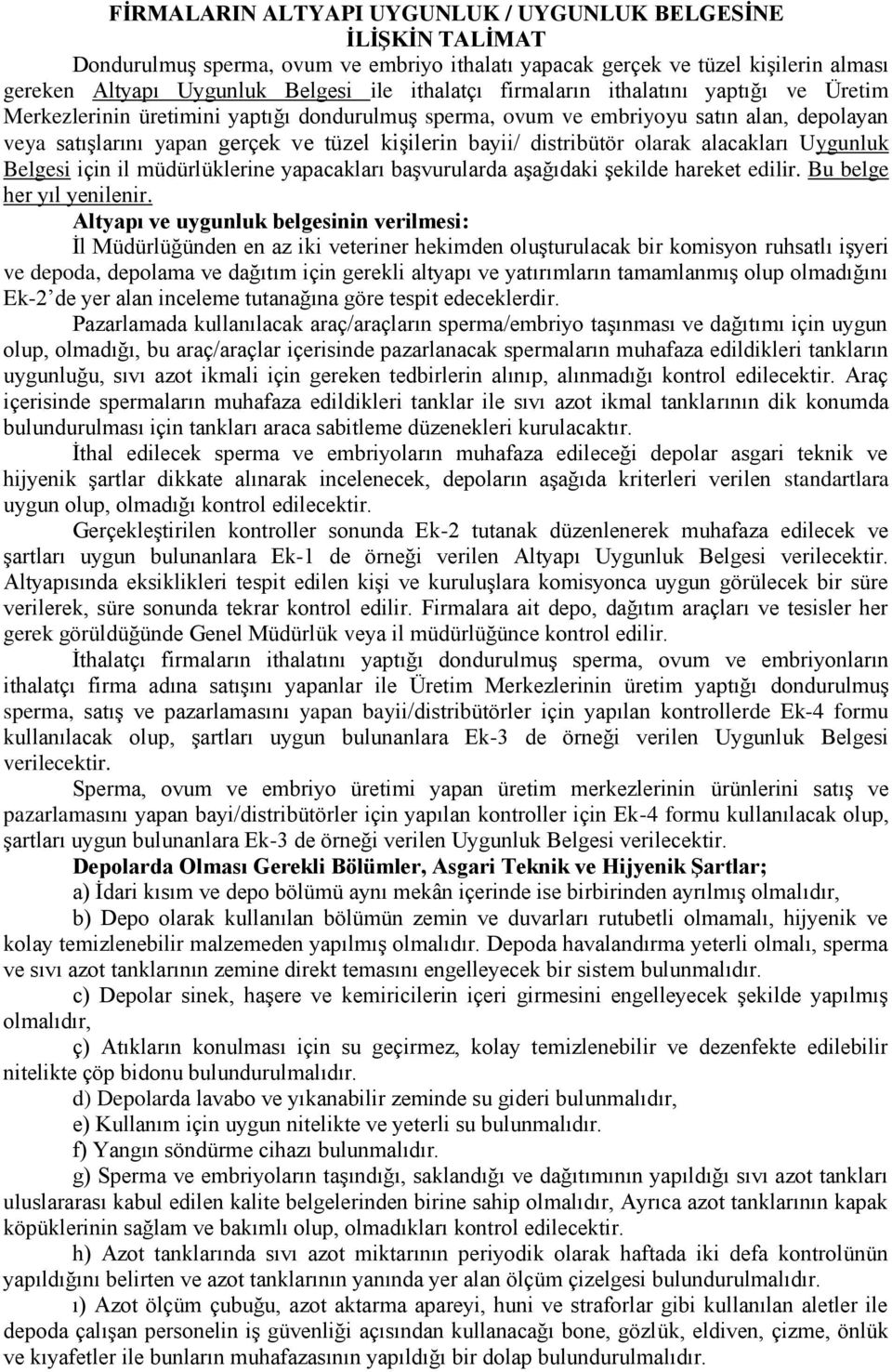 olarak alacakları Uygunluk Belgesi için il müdürlüklerine yapacakları başvurularda aşağıdaki şekilde hareket edilir. Bu belge her yıl yenilenir.