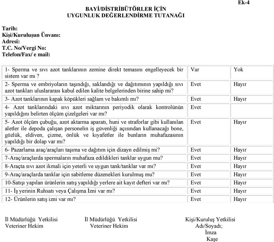 2- Sperma ve embriyoların taşındığı, saklandığı ve dağıtımının yapıldığı sıvı azot tankları uluslararası kabul edilen kalite belgelerinden birine sahip mi?