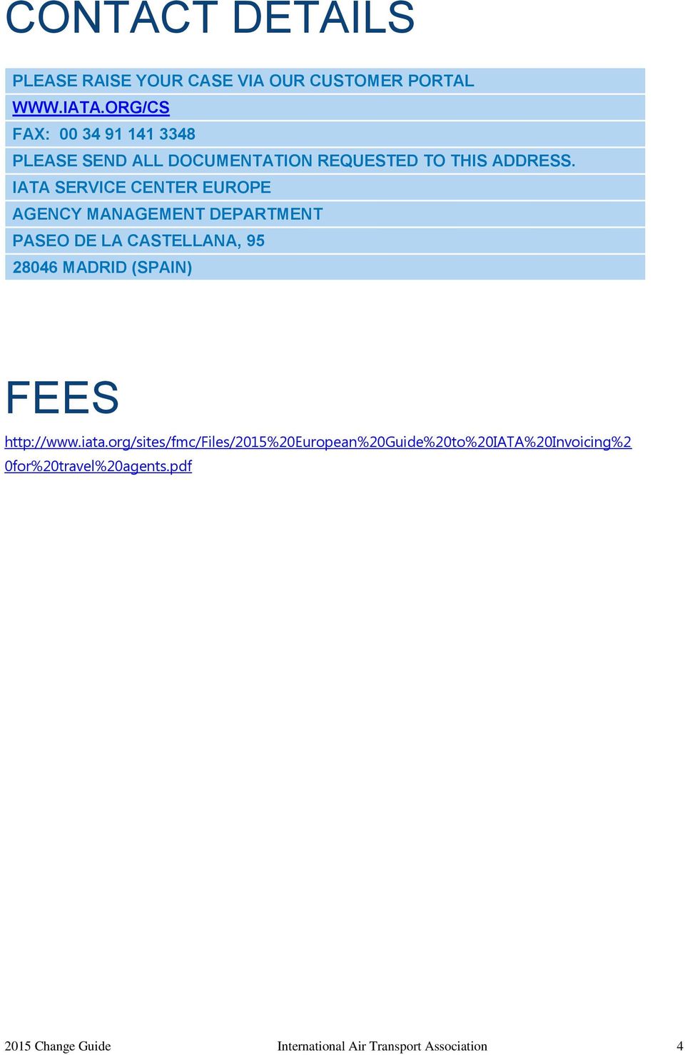 IATA SERVICE CENTER EUROPE AGENCY MANAGEMENT DEPARTMENT PASEO DE LA CASTELLANA, 95 28046 MADRID (SPAIN) FEES