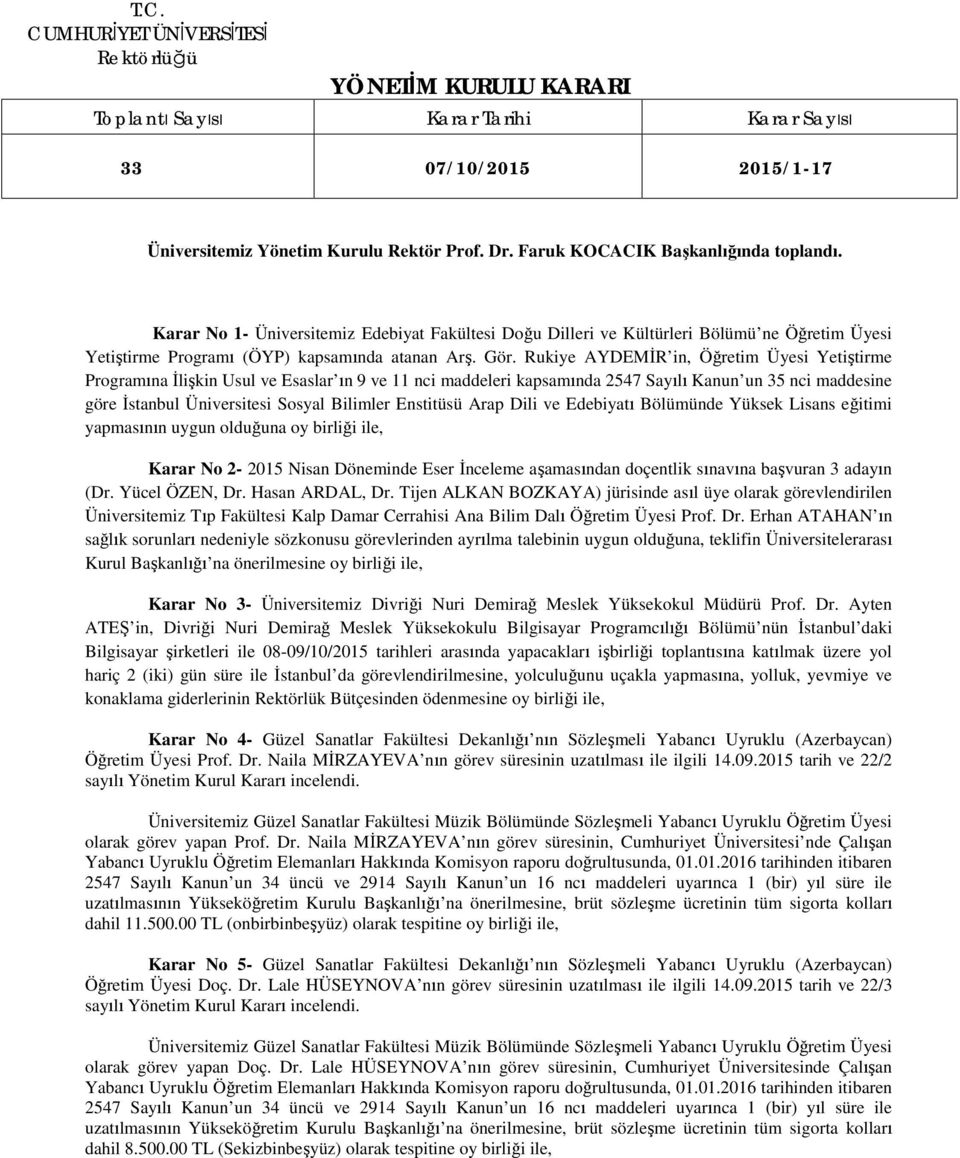 Rukiye AYDEMİR in, Öğretim Üyesi Yetiştirme Programına İlişkin Usul ve Esaslar ın 9 ve 11 nci maddeleri kapsamında 2547 Sayılı Kanun un 35 nci maddesine göre İstanbul Üniversitesi Sosyal Bilimler