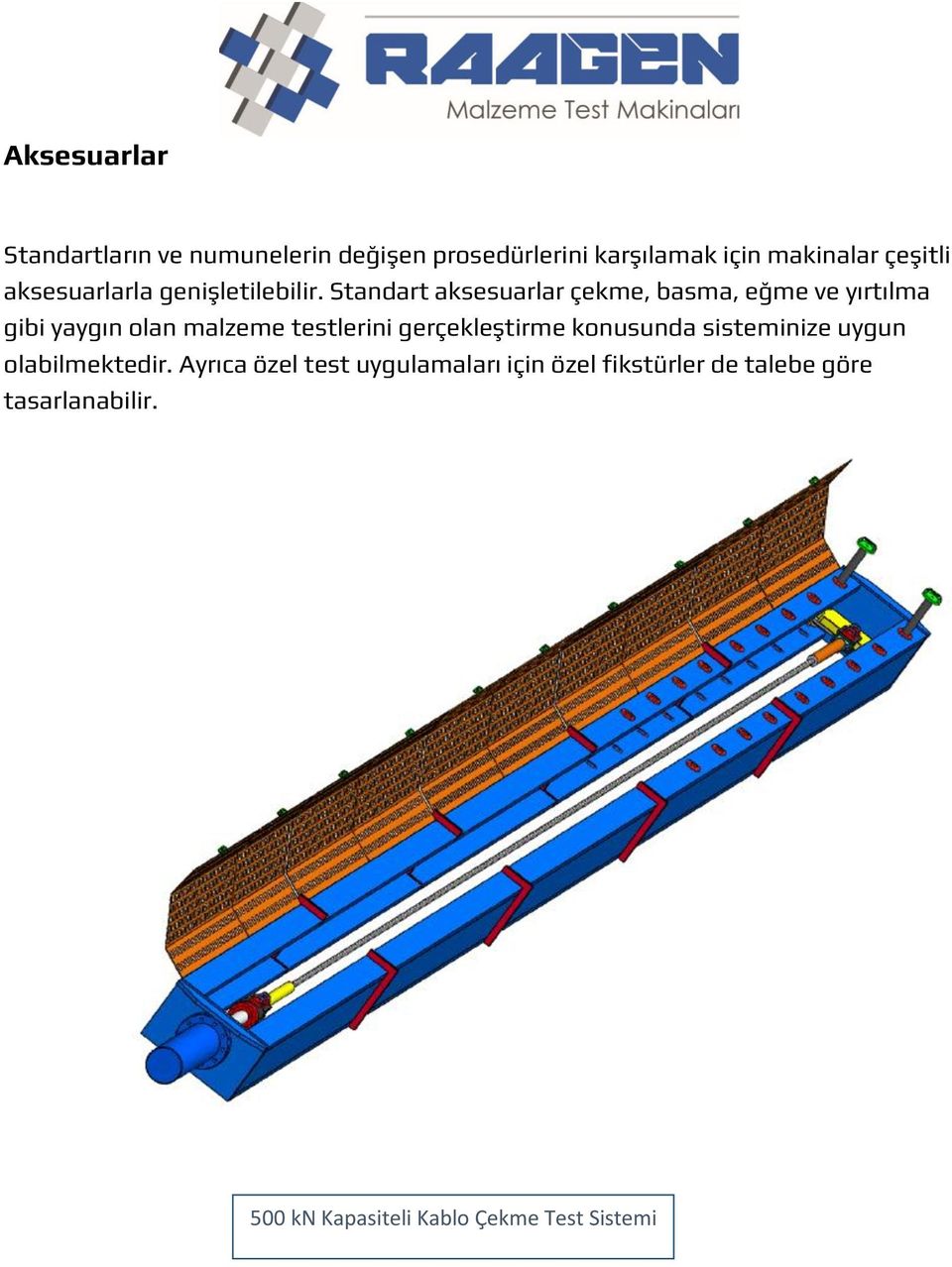 Standart aksesuarlar çekme, basma, eğme ve yırtılma gibi yaygın olan malzeme testlerini