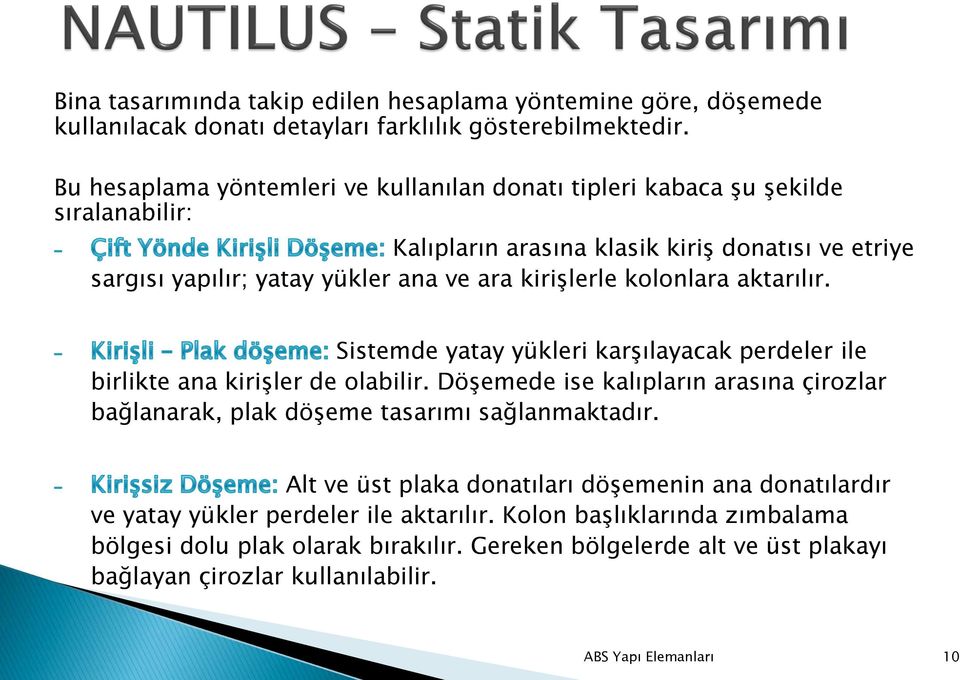 kolonlara aktarılır. Sistemde yatay yükleri karşılayacak perdeler ile birlikte ana kirişler de olabilir.