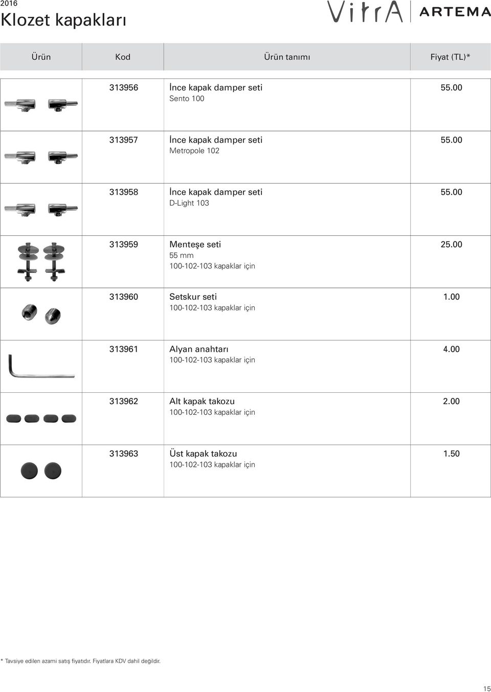 00 313959 Menteşe seti 55 mm 100-102-103 kapaklar için 25.00 313960 Setskur seti 100-102-103 kapaklar için 1.