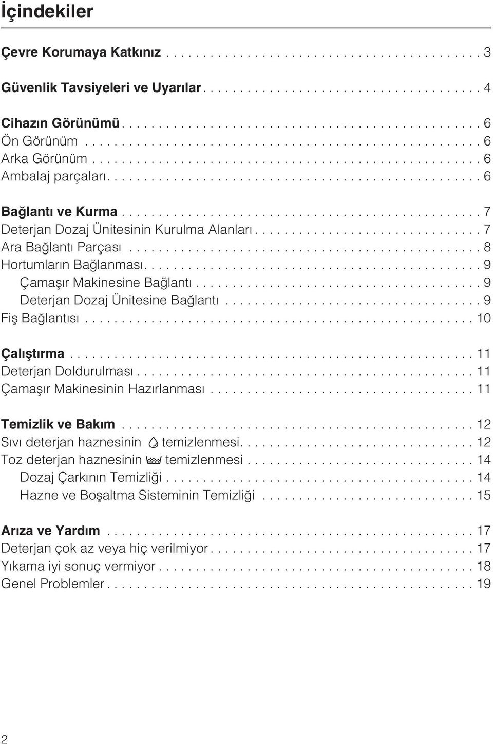 ..10 Çalýþtýrma...11 Deterjan Doldurulmasý...11 Çamaþýr Makinesinin Hazýrlanmasý...11 Temizlik ve Bakým...12 Sývý deterjan haznesinin temizlenmesi....12 Toz deterjan haznesinin temizlenmesi.