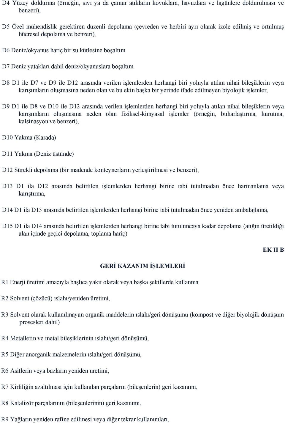 verilen işlemlerden herhangi biri yoluyla atılan nihai bileşiklerin veya karışımların oluşmasına neden olan ve bu ekin başka bir yerinde ifade edilmeyen biyolojik işlemler, D9 D1 ile D8 ve D10 ile