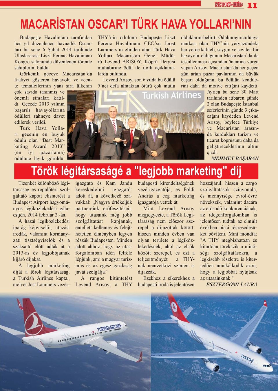 Gecede 2013 yılının başarılı havayollarına ödülleri sahneye davet edilerek verildi. Türk Hava Yolları gecenin en büyük ödülü olan Best Marketing Award 2013 (en iyi pazarlama) ödülüne layık görüldü.