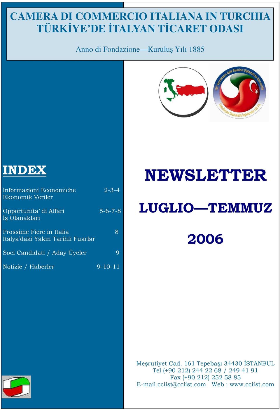 daki Yakın Tarihli Fuarlar Soci Candidati / Aday Üyeler 9 NEWSLETTER LUGLIO TEMMUZ 2006 Notizie / Haberler 9-10-11 CONTENTS