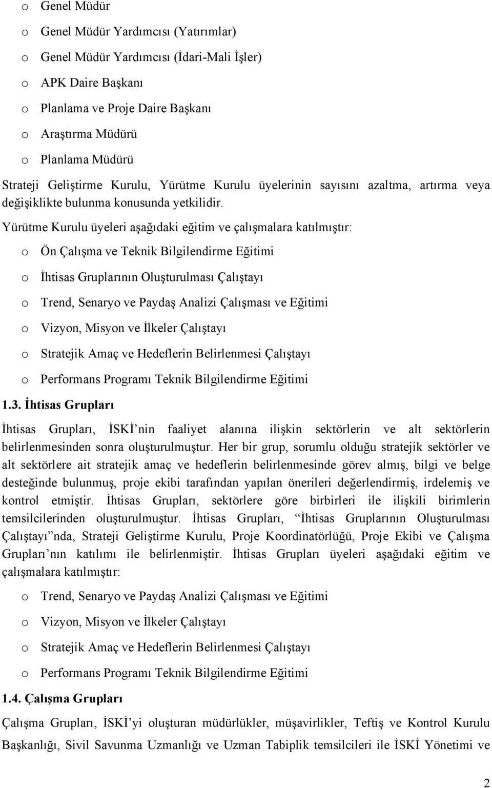 Yürütme Kurulu üyeleri aşağıdaki eğitim ve çalışmalara katılmıştır: Ön Çalışma ve Teknik Bilgilendirme Eğitimi İhtisas Gruplarının Oluşturulması Çalıştayı Trend, Senary ve Paydaş Analizi Çalışması ve