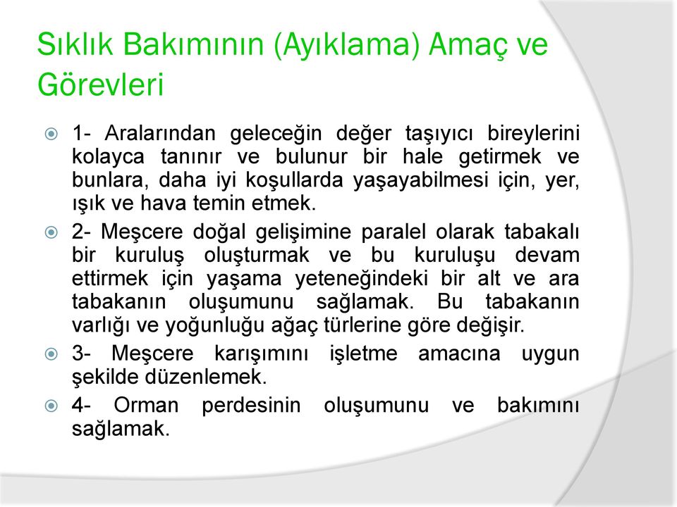 2- Meşcere doğal gelişimine paralel olarak tabakalı bir kuruluş oluşturmak ve bu kuruluşu devam ettirmek için yaşama yeteneğindeki bir alt ve