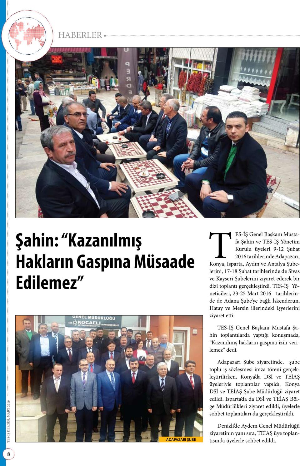 TES-İŞ Yöneticileri, 23-25 Mart 2016 tarihlerinde de Adana Şube ye bağlı İskenderun, Hatay ve Mersin illerindeki işyerlerini ziyaret etti.