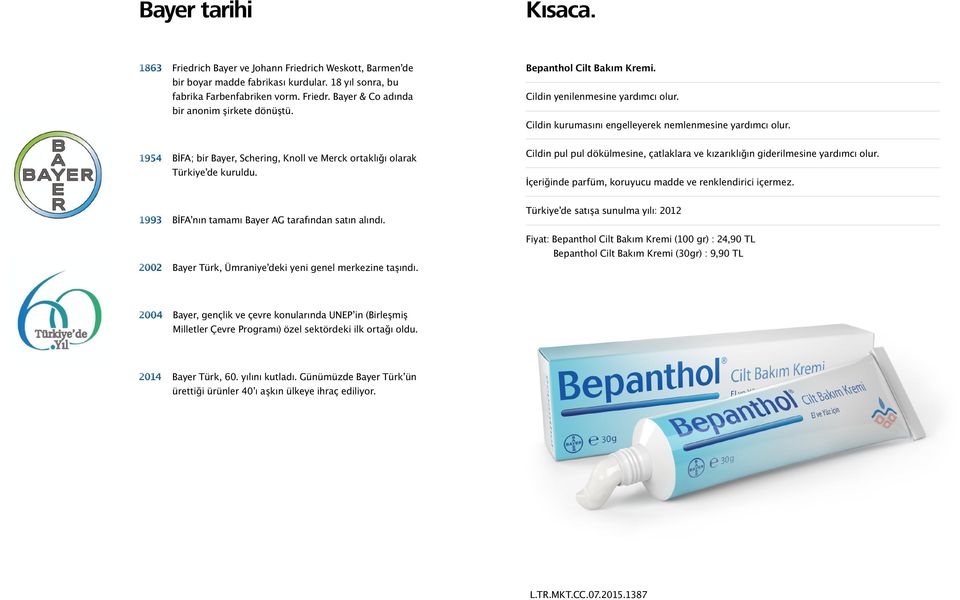 1954 BİFA; bir Bayer, Schering, Knoll ve Merck ortaklığı olarak Türkiye de kuruldu. Cildin pul pul dökülmesine, çatlaklara ve kızarıklığın giderilmesine yardımcı olur.