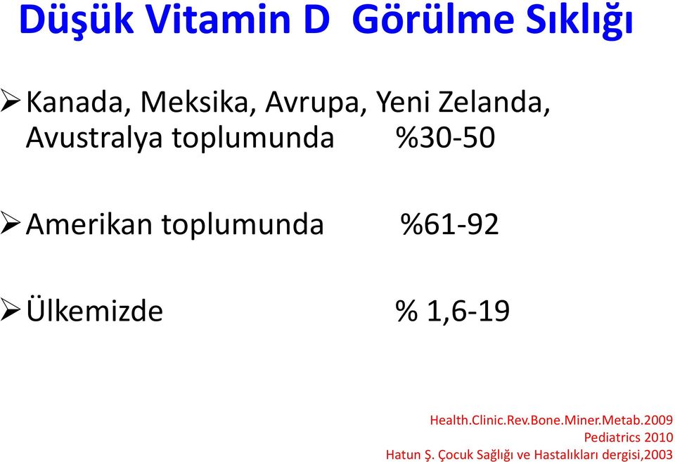 92 Ülkemizde % 1,6 19 Health.Clinic.Rev.Bone.Miner.Metab.