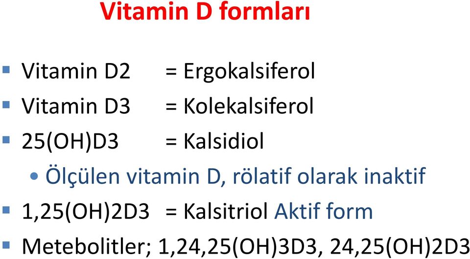 vitamin D, rölatif olarak inaktif 1,25(OH)2D3 =