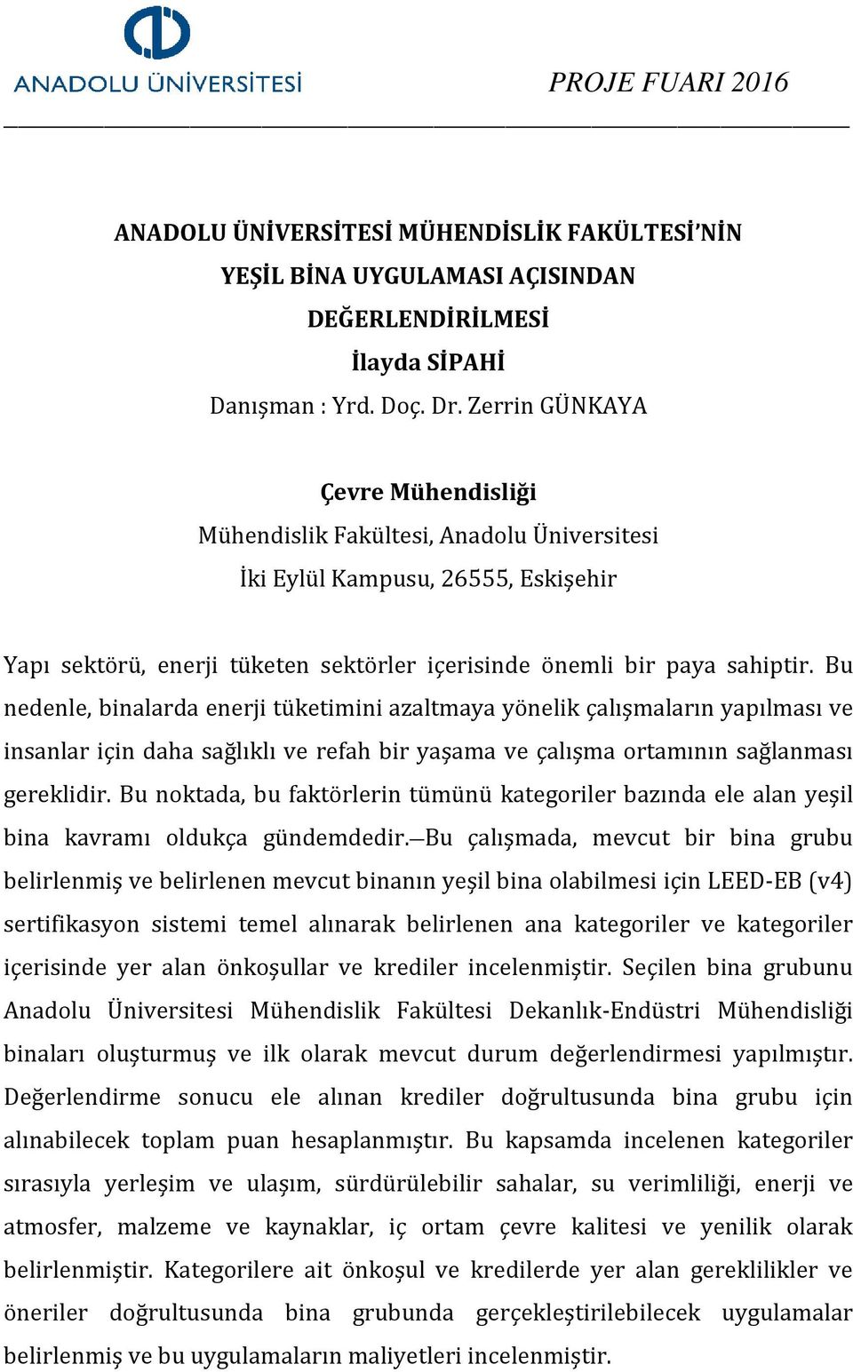 Bu nedenle, binalarda enerji tüketimini azaltmaya yönelik çalışmaların yapılması ve insanlar için daha sağlıklı ve refah bir yaşama ve çalışma ortamının sağlanması gereklidir.