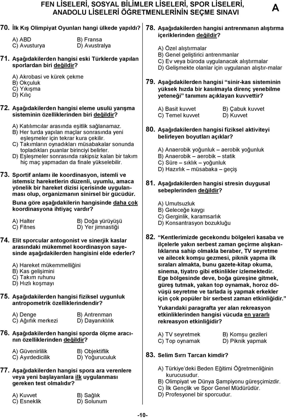 şağıdakilerden hangisi eleme usulü yarışma sisteminin özelliklerinden biri değildir? ) Katılımcılar arasında eşitlik sağlanamaz.