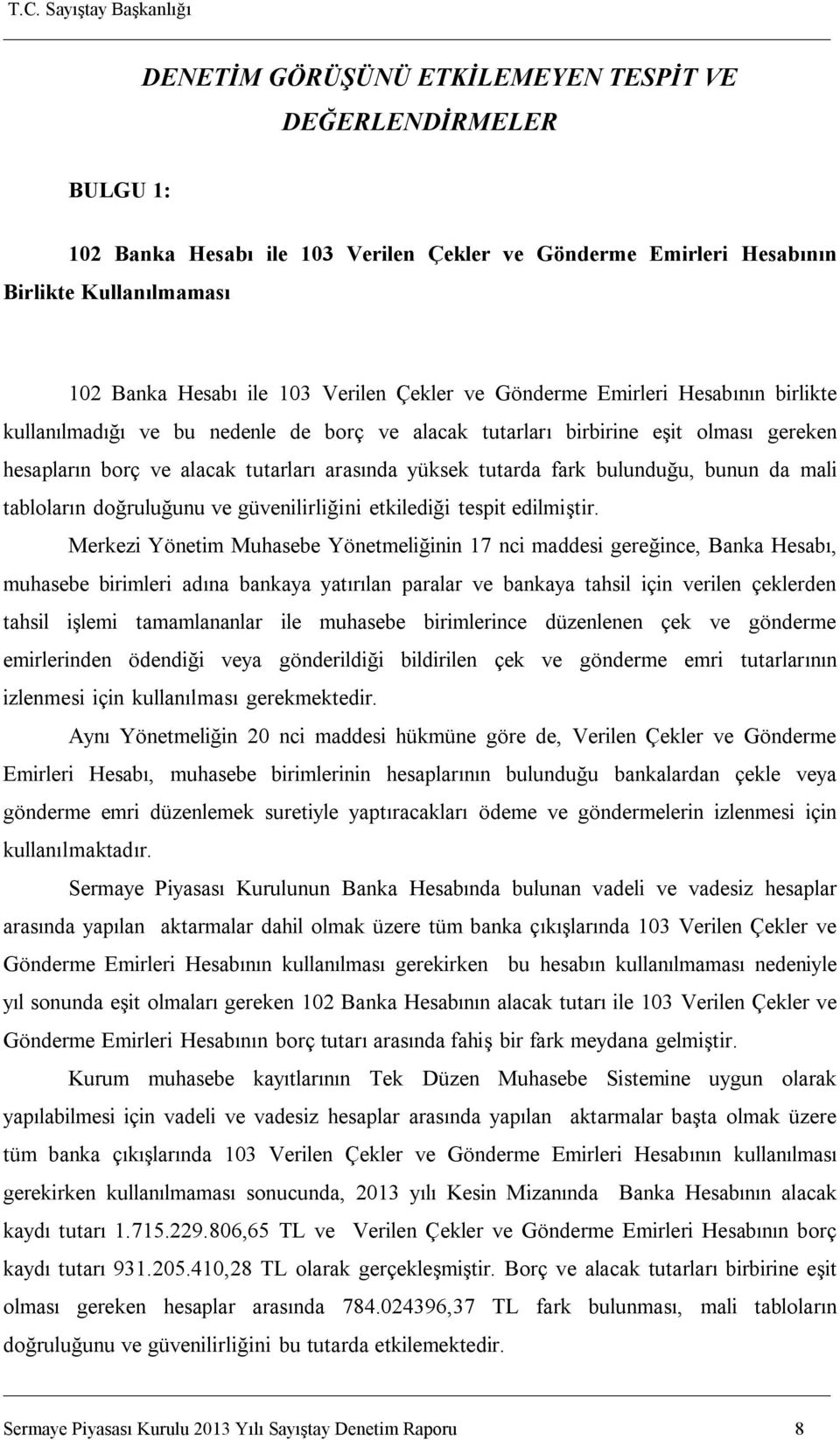 bulunduğu, bunun da mali tabloların doğruluğunu ve güvenilirliğini etkilediği tespit edilmiştir.