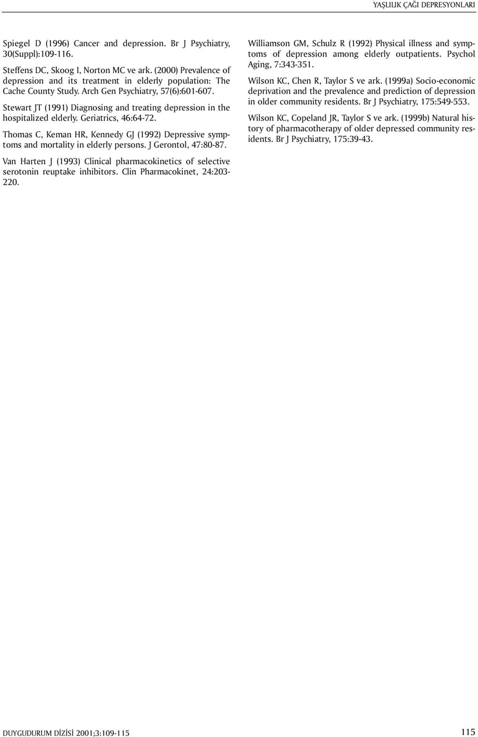 Stewart JT (1991) Diagnosing and treating depression in the hospitalized elderly. Geriatrics, 46:64-72. Thomas C, Keman HR, Kennedy GJ (1992) Depressive symptoms and mortality in elderly persons.