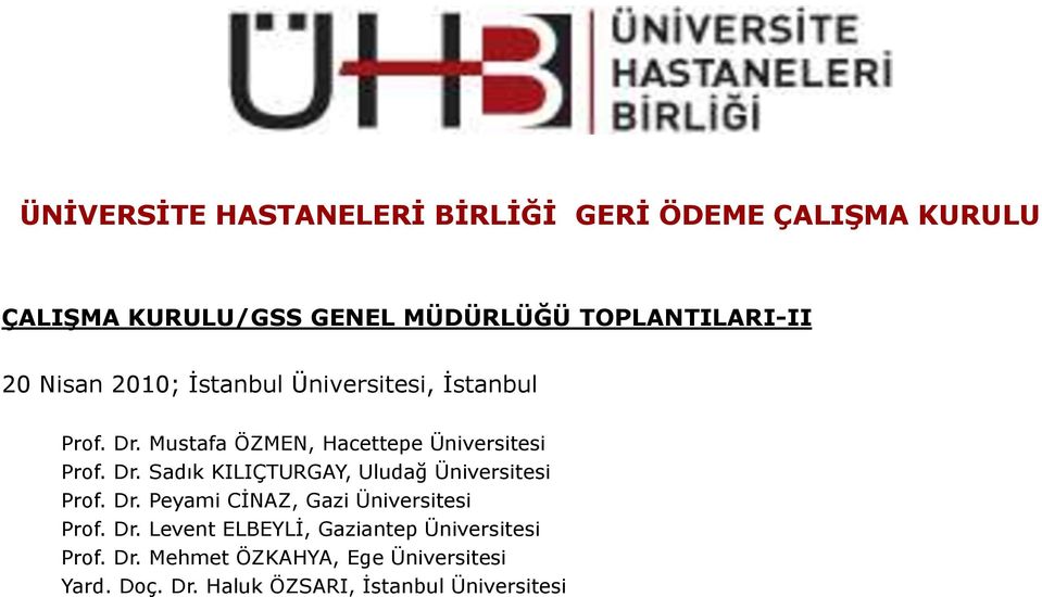 Dr. Peyami CĠNAZ, Gazi Üniversitesi Prof. Dr. Levent ELBEYLĠ, Gaziantep Üniversitesi Prof. Dr. Mehmet ÖZKAHYA, Ege Üniversitesi Yard.