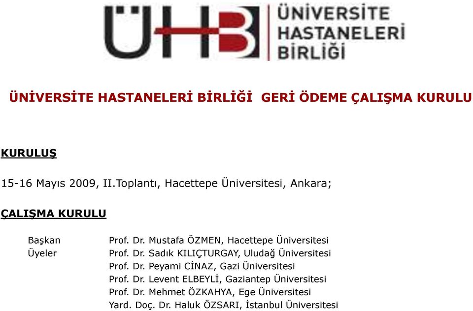 Mustafa ÖZMEN, Hacettepe Üniversitesi Prof. Dr. Sadık KILIÇTURGAY, Uludağ Üniversitesi Prof. Dr. Peyami CĠNAZ, Gazi Üniversitesi Prof.