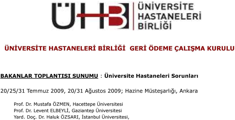 MüsteĢarlığı, Ankara Prof. Dr. Mustafa ÖZMEN, Hacettepe Üniversitesi Prof. Dr. Levent ELBEYLĠ, Gaziantep Üniversitesi Yard.
