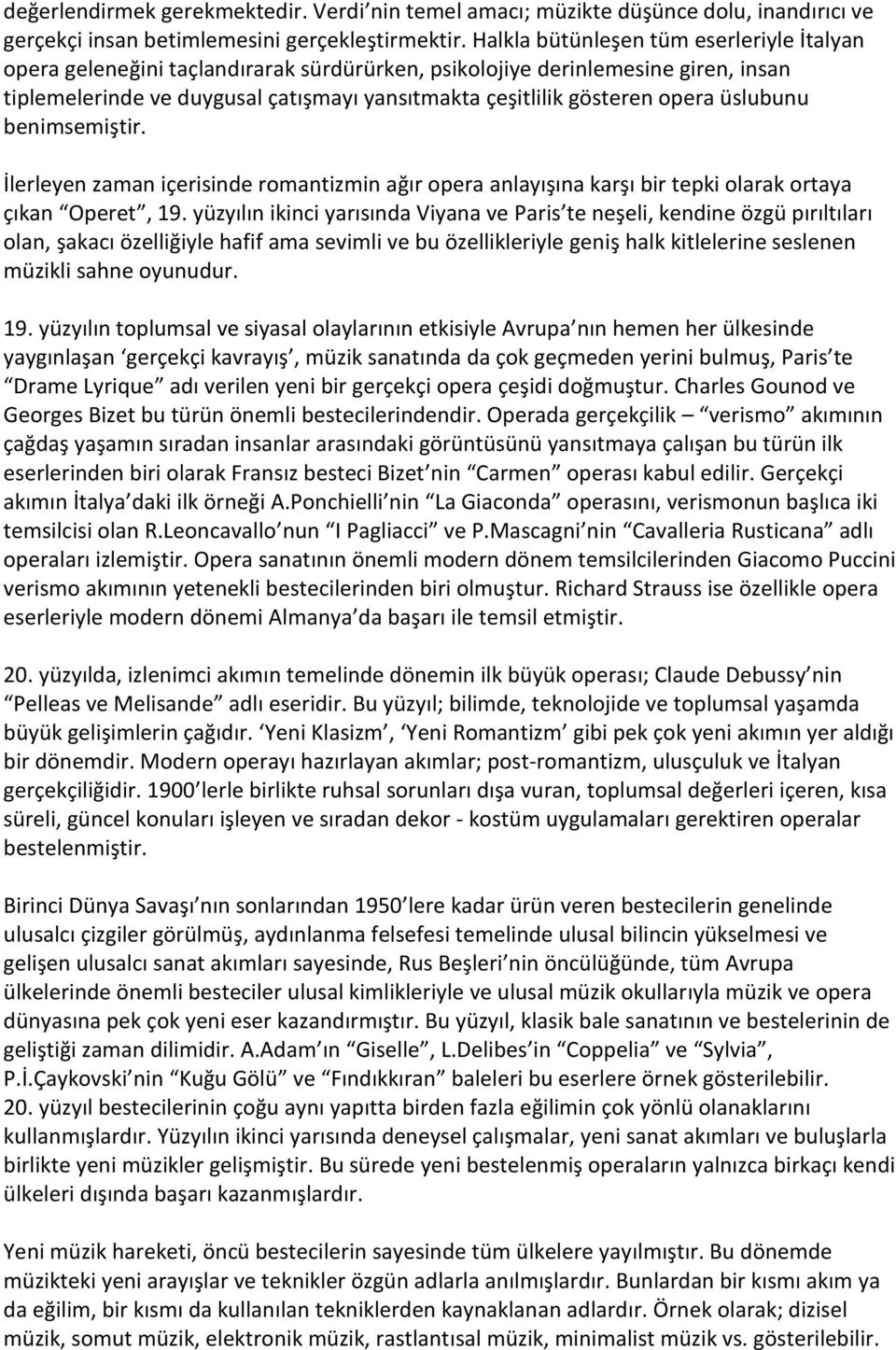 üslubunu benimsemiştir. İlerleyen zaman içerisinde romantizmin ağır opera anlayışına karşı bir tepki olarak ortaya çıkan Operet, 19.