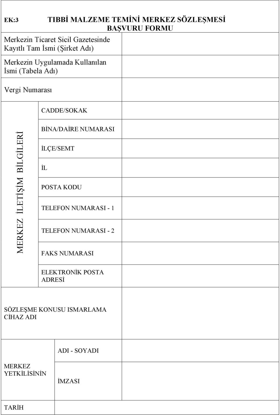 İLETİŞİM BİLGİLERİ BİNA/DAİRE NUMARASI İLÇE/SEMT İL POSTA KODU TELEFON NUMARASI - 1 TELEFON NUMARASI - 2