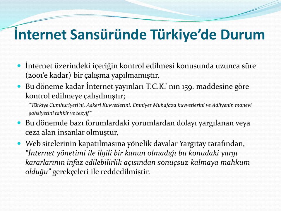 maddesine göre kontrol edilmeye çalışılmıştır; Türkiye Cumhuriyeti ni, Askeri Kuvvetlerini, Emniyet Muhafaza kuvvetlerini ve Adliyenin manevi şahsiyetini tahkir ve tezyif Bu