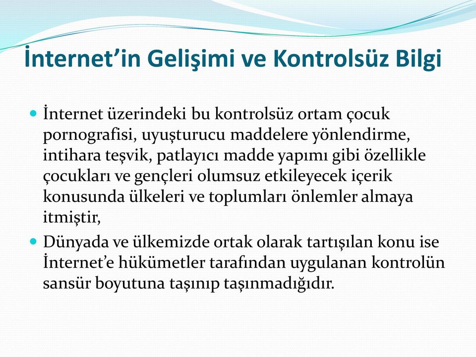 olumsuz etkileyecek içerik konusunda ülkeleri ve toplumları önlemler almaya itmiştir, Dünyada ve ülkemizde