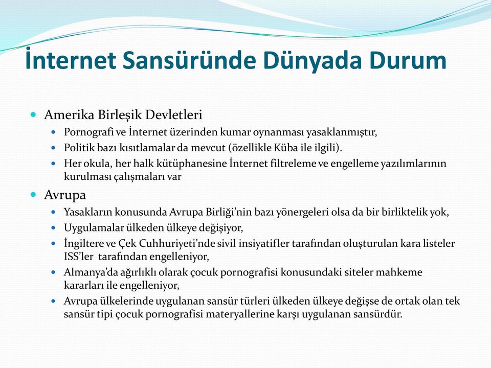 yok, Uygulamalar ülkeden ülkeye değişiyor, İngiltere ve Çek Cuhhuriyeti nde sivil insiyatifler tarafından oluşturulan kara listeler ISS ler tarafından engelleniyor, Almanya da ağırlıklı olarak çocuk