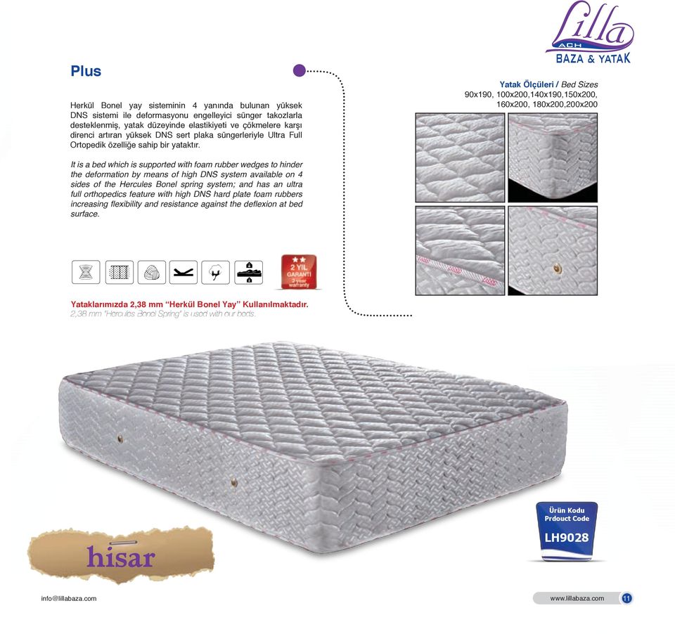 Yatak Ölçüleri / Bed Sizes 90x190, 100x200,140x190,150x200, 160x200, 180x200,200x200 It is a bed which is supported with foam rubber wedges to hinder the deformation by means of high DNS system