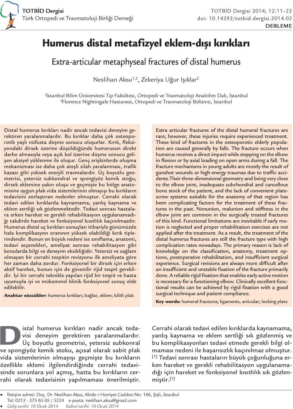 02 DERLEME Humerus distal metafizyel eklem-dışı kırıkları Extra-articular metaphyseal fractures of distal humerus Neslihan Aksu 1,2, Zekeriya Uğur Işıklar 2 1 İstanbul Bilim Üniversitesi Tıp