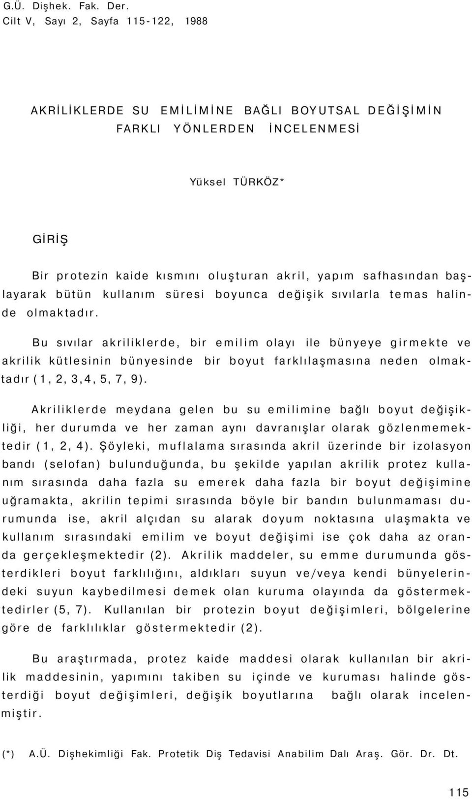 başlayarak bütün kullanım süresi boyunca değişik sıvılarla temas halinde olmaktadır.