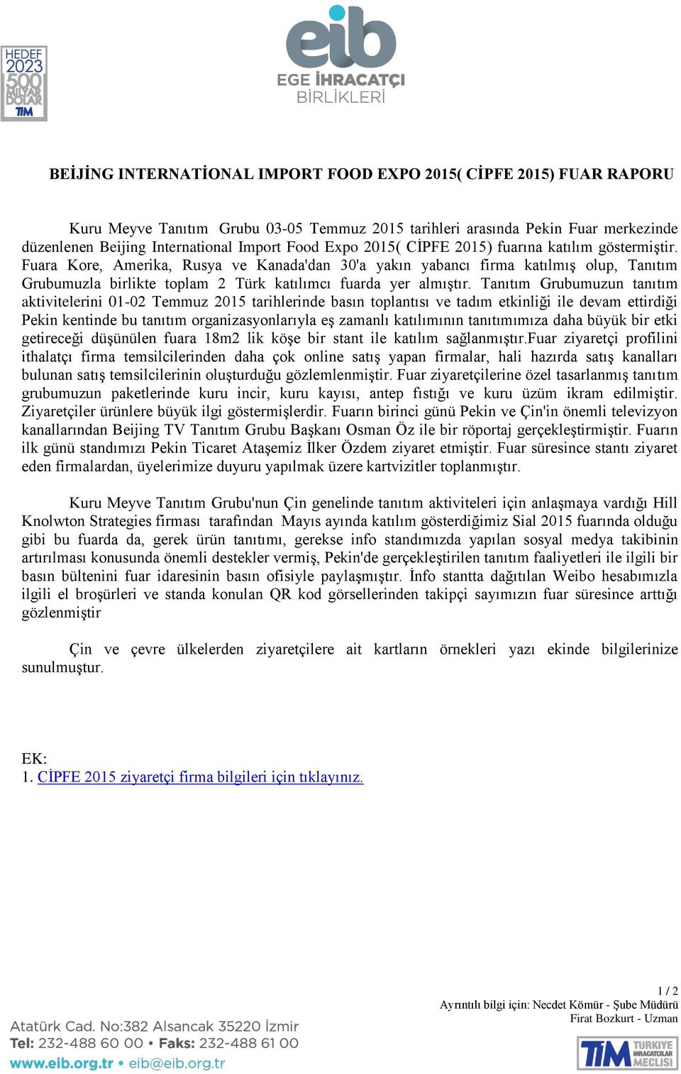 Fuara Kore, Amerika, Rusya ve Kanada'dan 30'a yakın yabancı firma katılmış olup, Tanıtım Grubumuzla birlikte toplam 2 Türk katılımcı fuarda yer almıştır.