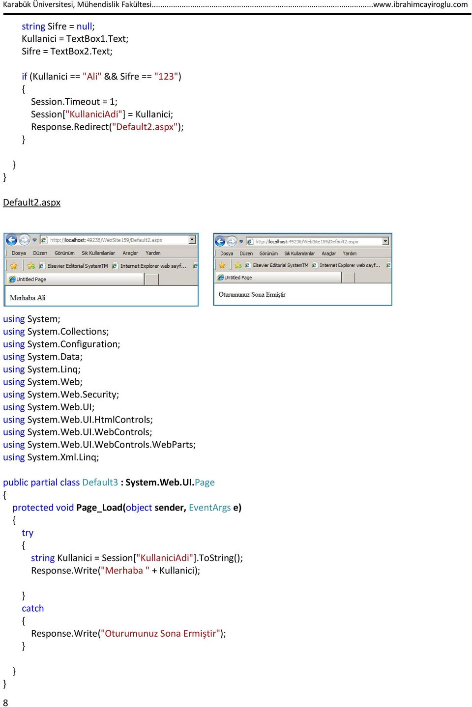 Timeout = 1; Session["KullaniciAdi"] = Kullanici; Response.Redirect("Default2.aspx"); Default2.