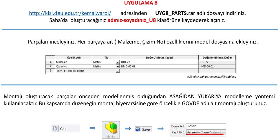 Her parçaya ait ( Malzeme, Çizim No) özelliklerini model dosyasına ekleyiniz.