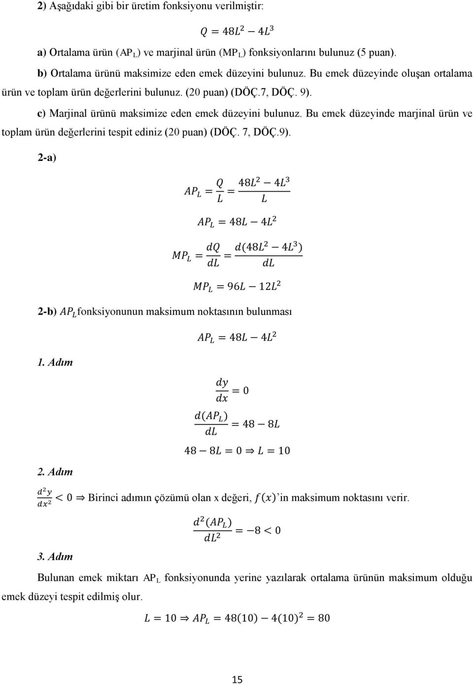 c) Marjinal ürünü maksimize eden emek düzeyini bulunuz. Bu emek düzeyinde marjinal ürün ve toplam ürün değerlerini tespit ediniz (20 puan) (DÖÇ. 7, DÖÇ.9).