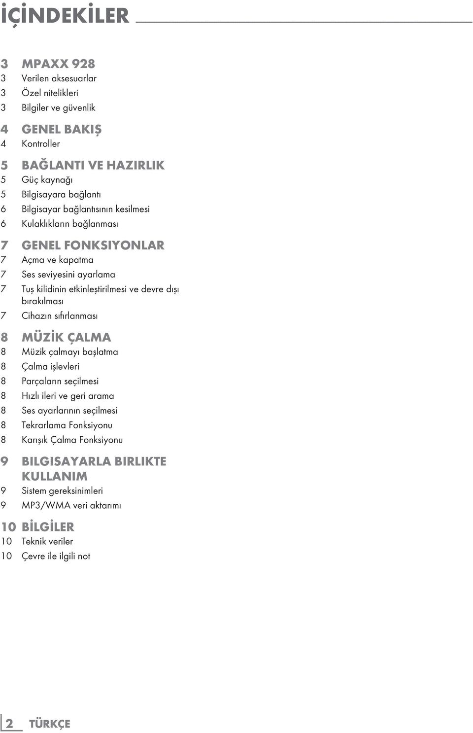 Kulaklıkların bağlanması 7 GENEL FONKSIYONLAR 7 Açma ve kapatma 7 Ses seviyesini ayarlama 7 Tuş kilidinin etkinleştirilmesi ve devre dışı bırakılması 7 Cihazın sıfırlanması 8 MÜZİK ÇALMA 8 Müzik