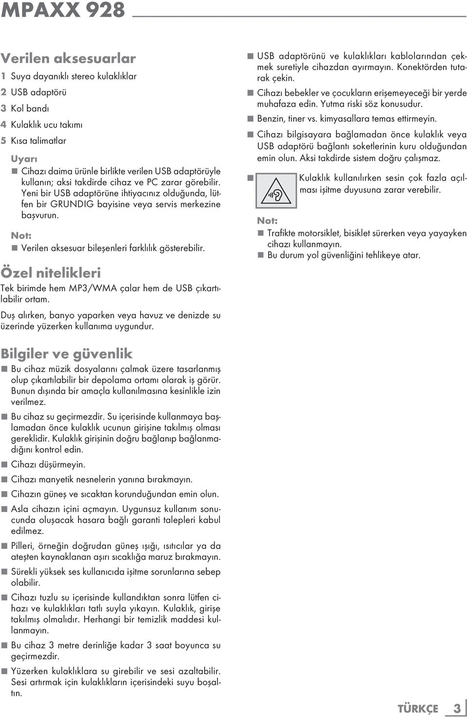 cihaz ve PC zarar görebilir. Yeni bir USB adaptörüne ihtiyacınız olduğunda, lütfen bir GRUNDIG bayisine veya servis merkezine başvurun. Verilen aksesuar bileşenleri farklılık gösterebilir.