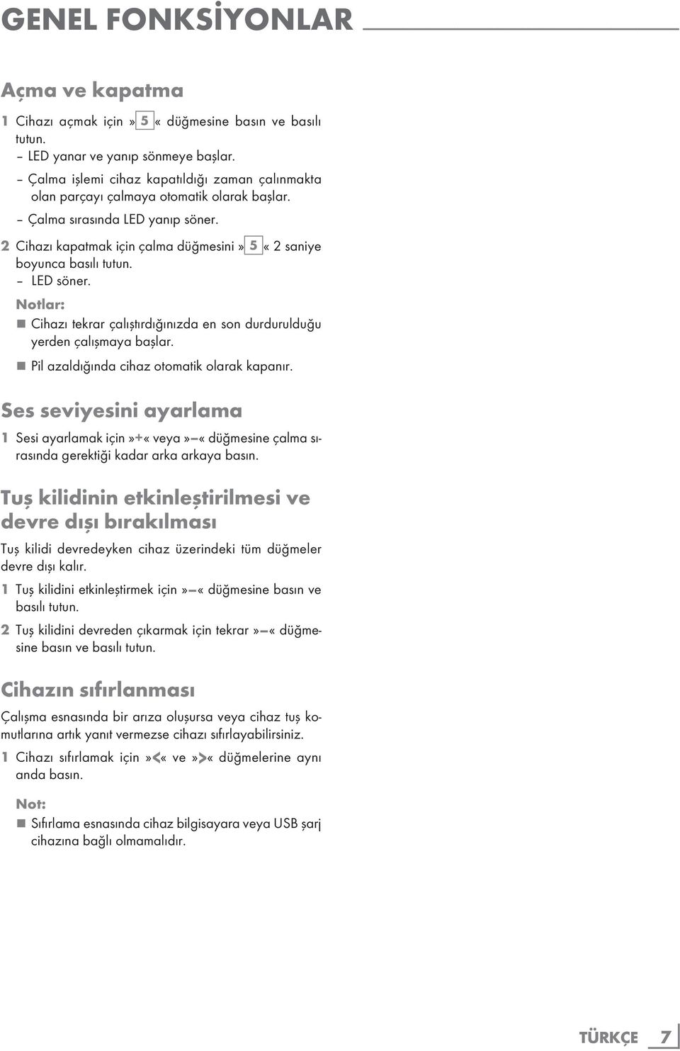 2 Cihazı kapatmak için çalma düğmesini» 5 «2 saniye boyunca basılı tutun. LED söner. Notlar: Cihazı tekrar çalıştırdığınızda en son durdurulduğu yerden çalışmaya başlar.