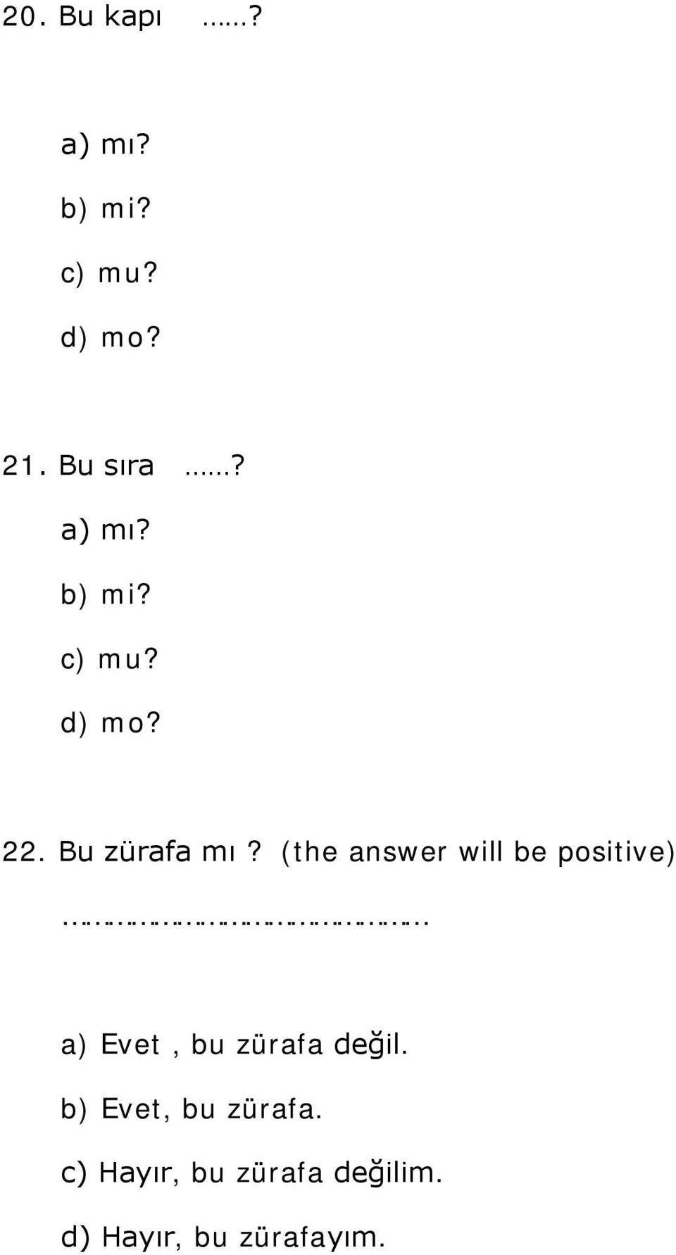 (the answer will be positive) a) Evet, bu zürafa değil.