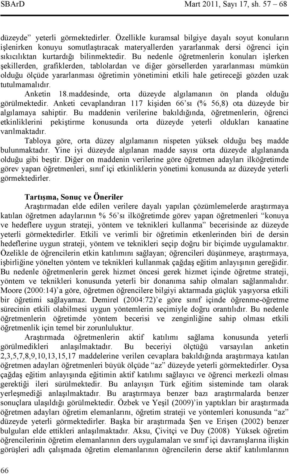 Bu nedenle öretmenlerin konular ilerken ekillerden, grafiklerden, tablolardan ve dier görsellerden yararlanmas mümkün olduu ölçüde yararlanmas öretimin yönetimini etkili hale getirecei gözden uzak