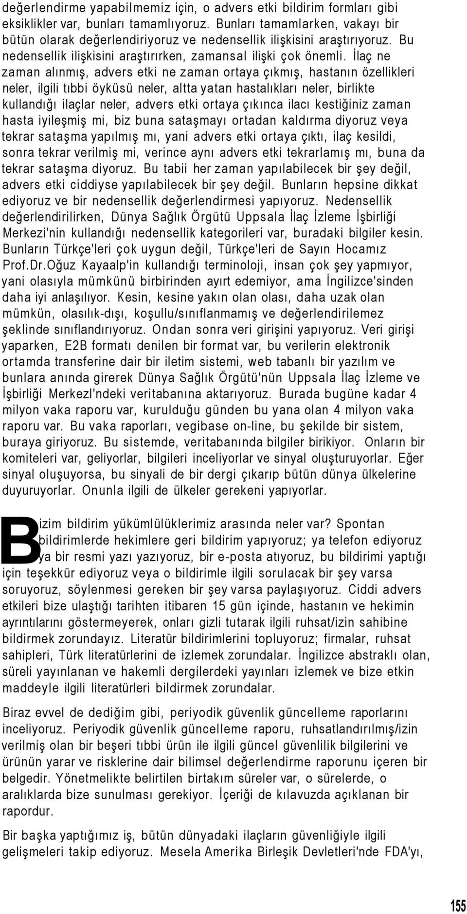 İlaç ne zaman alınmış, advers etki ne zaman ortaya çıkmış, hastanın özellikleri neler, ilgili tıbbi öyküsü neler, altta yatan hastalıkları neler, birlikte kullandığı ilaçlar neler, advers etki ortaya