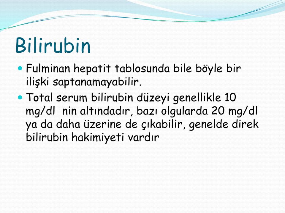 Total serum bilirubin düzeyi genellikle 10 mg/dl nin