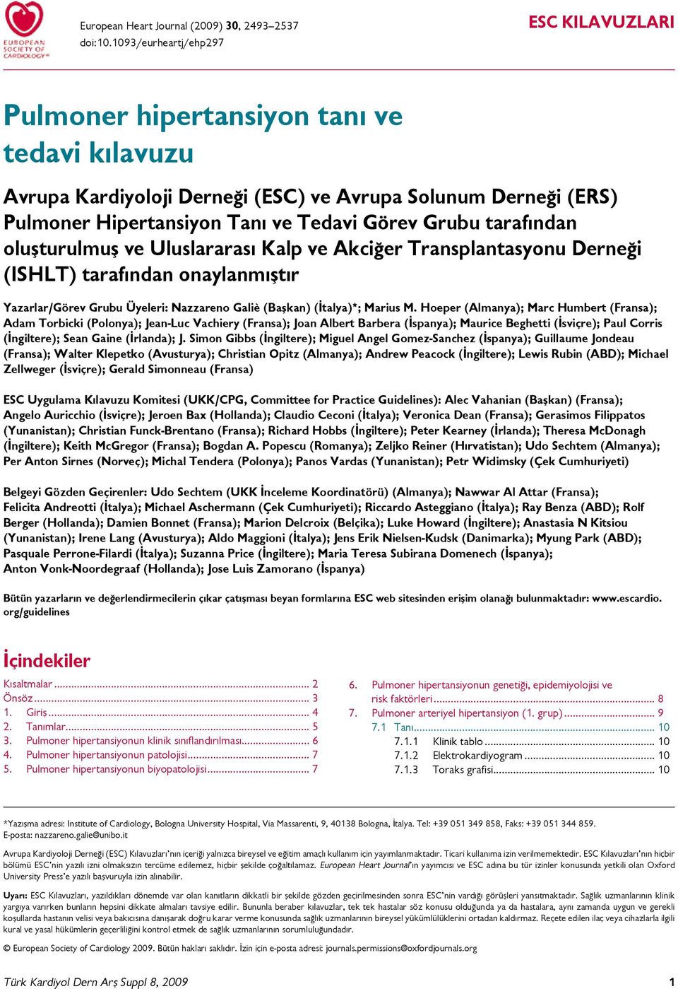 oluşturulmuş ve Uluslrrsı Klp ve Akciğer Trnsplntsyonu Derneği (ISHLT) trfındn onylnmıştır Yzrlr/Görev Gruu Üyeleri: Nzzreno Gliè (Bşkn) (İtly)*; Mrius M.